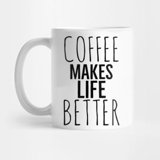 Funny Coffee Makes Life Better Mug